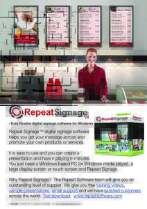 Picture courtesy of Sharp Electronics  > Truly flexible digital signage software for Windows Repeat Signage™ digital signage software helps you get your message across and