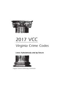 2017 VCC Virginia Crime Codes Listed Alphabetically and by Statute Virginia Criminal Sentencing Commission