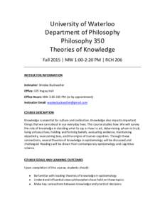 University of Waterloo Department of Philosophy Philosophy 350 Theories of Knowledge Fall 2015 | MW 1:00-2:20 PM | RCH 206 INSTRUCTOR INFORMATION