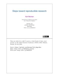 Steps toward reproducible research Karl Broman Biostatistics & Medical Informatics Univ. Wisconsin–Madison kbroman.org github.com/kbroman