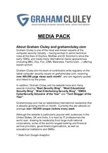 MEDIA PACK About Graham Cluley and grahamcluley.com Graham Cluley is one of the most well-known experts of the computer security industry – having worked in senior technical roles at the likes of Sophos, McAfee and Dr 