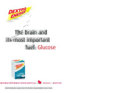 The brain and its most important fuel: Glucose A brief informative report from the Dextro Energy Nutrition Science Team