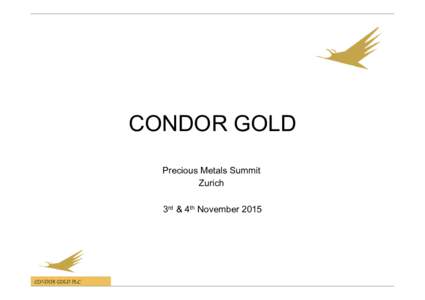 CONDOR GOLD Precious Metals Summit Zurich 3rd & 4th NovemberCONDOR GOLD PLC