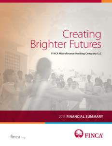 Creating Brighter Futures FINCA Microfinance Holding Company LLC 2013 FINANCIAL SUMMARY