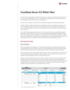 Couchbase Server 4.5: What’s New From the team that brought you integrated caching, cross data center replication, N1QL, and surf and turf comes Couchbase Server 4.5 — because the only thing better than steak and lob