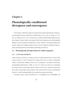 Chapter 5  Phonologically conditioned divergence and convergence In this chapter, I will further support the argument that neogrammarian phonetic change targets phonological categories through more detailed analyses of /