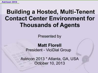 Building a Hosted, Multi-Tenent Contact Center Environment for Thousands of Agents Presented by  Matt Florell