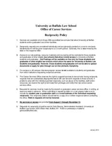 University at Buffalo Law School Office of Career Services Reciprocity Policy 1. Services are available only to those ABA-accredited law schools that allow University at Buffalo students and/or graduates use of their fac