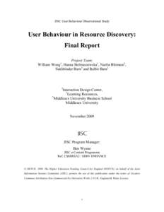 JISC User Behaviour Observational Study  User Behaviour in Resource Discovery: Final Report Project Team: William Wong , Hanna Stelmaszewska1, Nazlin Bhimani2,