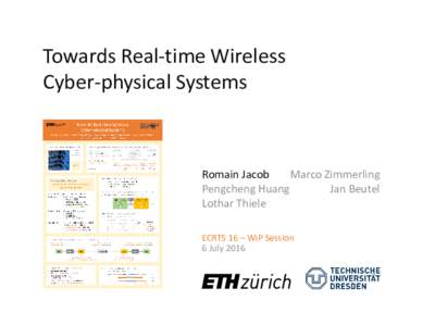 Towards Real-time Wireless Cyber-physical Systems Romain Jacob Marco Zimmerling Pengcheng Huang