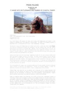 PRESS RELEASE RUBICON ARI PRESENTS IT HANGS WITH RATTLESNAKES AND RUBBISH BY CHANTAL FRASER