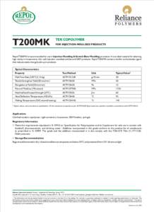 T200MK  TER COPOLYMER FOR INJECTION MOULDED PRODUCTS  Repol T200MK is recommended for use in Injection Moulding & Stretch Blow Moulding processes. It is an ideal material for attaining