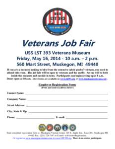 Veterans Job Fair USS LST 393 Veterans Museum Friday, May 16, [removed]a.m. – 2 p.m. 560 Mart Street, Muskegon, MI[removed]If you are a business looking to hire from the extensive talent pool of veterans, you need to at
