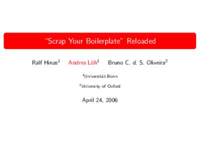 “Scrap Your Boilerplate” Reloaded Ralf Hinze1 Andres L¨oh1  Bruno C. d. S. Oliveira2