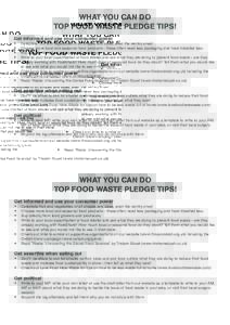 WHAT YOU CAN DO TOP FOOD WASTE PLEDGE TIPS! Get informed and use your consumer power •	 •	 •
