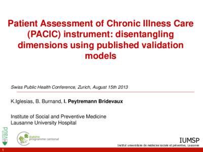 Patient Assessment of Chronic Illness Care (PACIC) instrument: disentangling dimensions using published validation models  Swiss Public Health Conference, Zurich, August 15th 2013