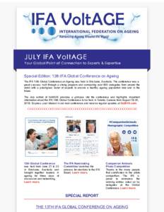 JU LY IFA VoltAG E Yo ur Global Po i nt of Connecti on to Experts & Experti s e Special Edition: 13th IFA Global Conference on Ageing The IFA 13th Global Conference on Ageing was held in Brisbane, Australia. The conferen