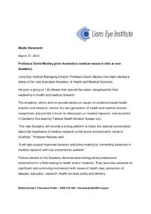 Media Statement March 27, 2015 Professor David Mackey joins Australia’s medical research elite at new Academy. Lions Eye Institute Managing Director Professor David Mackey has been elected a fellow of the new Australia
