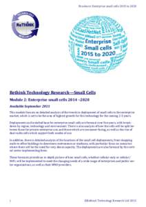 Brochure: Enterprise small cells 2015 toRethink Technology Research—Small Cells Module 2: Enterprise small cells 2014 –2020 Available September 2015 This module focuses on detailed analysis of the trends in de
