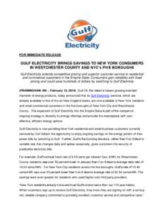 FOR IMMEDIATE RELEASE  GULF ELECTRICITY BRINGS SAVINGS TO NEW YORK CONSUMERS IN WESTCHESTER COUNTY AND NYC’s FIVE BOROUGHS Gulf Electricity extends competitive pricing and superior customer service to residential and c