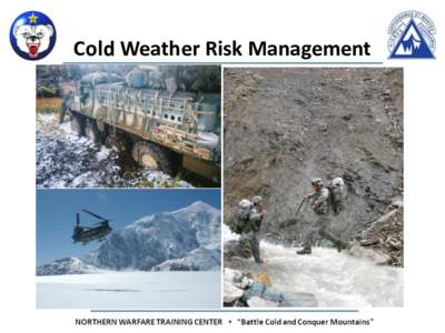 Cold Weather Risk Management  Terminal Learning Objective Action: Apply the Risk Management (RM) process and principles to cold weather operations or training Condition: You are a small unit leader, in a training