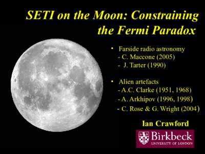 SETI on the Moon: Constraining the Fermi Paradox • Farside radio astronomy - C. MacconeJ. Tarter (1990) • Alien artefacts