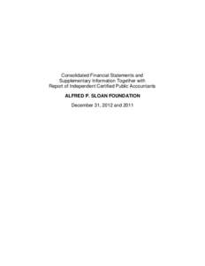 Consolidated Financial Statements and Supplementary Information Together with Report of Independent Certified Public Accountants ALFRED P. SLOAN FOUNDATION December 31, 2012 and 2011