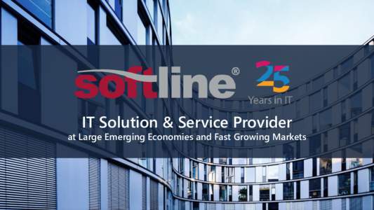 IT Solution & Service Provider  at Large Emerging Economies and Fast Growing Markets Softline Facts and Figures Softline is a leading global Information Technology solutions and services provider focused on emerging