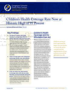 Children’s Health Coverage Rate Now at Historic High of 95 Percent by Joan Alker and Alisa Chester Key Findings zz The share of children with health