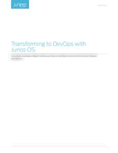 White Paper  Transforming to DevOps with Junos OS Innovations Facilitate a Rapid, Continuous-Delivery DevOps Environment for Service Creation and Delivery
