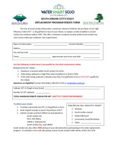 SOUTH JORDAN CITY’S TOILET REPLACEMENT PROGRAM REBATE FORM The City of South Jordan will provide a maximum refund of $100 for the purchase of one High Efficiency Toilet (HET – 1.28 gal/flush or less) of your choice, 
