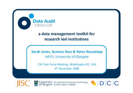 a data management toolkit for research led institutions Sarah Jones, Seamus Ross & Raivo Ruusalepp HATII, University of Glasgow CNI Task Force Meeting, Washington DC, USA 8th December 2008