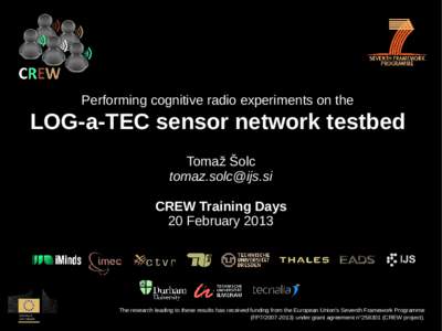 Performing cognitive radio experiments on the  LOG-a-TEC sensor network testbed Tomaž Šolc  CREW Training Days