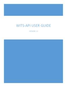 WITS-API USER GUIDE Version 1.0 VERSION 1.0  Table of Contents
