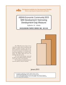 Philippine Institute for Development Studies Surian sa mga Pag-aaral Pangkaunlaran ng Pilipinas ASEAN Economic Community 2015 SME Development: Narrowing Development Gap Measure