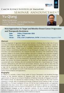 Yu Qiang Senior Group Leader Cancer Therapeutics and Stratified Oncology Genome Institute of Singapore  New Approaches to Target and Monitor Breast Cancer Progression