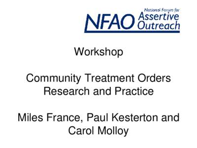 Workshop Community Treatment Orders Research and Practice Miles France, Paul Kesterton and Carol Molloy