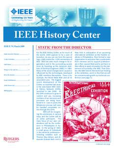 IEEE History Center ISSUE 79, March 2009 Static from the Director.............................1 Center Activities...........................................3 Staff Notes...................................................