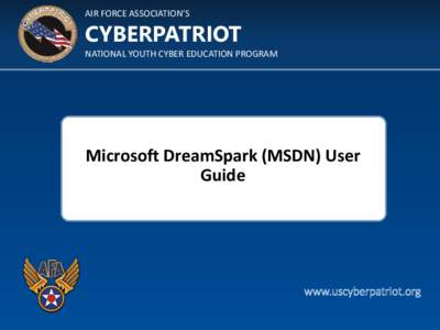 AIR FORCE ASSOCIATION’S  CYBERPATRIOT NATIONAL YOUTH CYBER EDUCATION PROGRAM  Microsoft DreamSpark (MSDN) User
