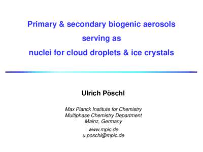 Primary & secondary biogenic aerosols serving as nuclei for cloud droplets & ice crystals Ulrich Pöschl Max Planck Institute for Chemistry