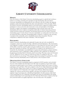 LIBERTY UNIVERSITY CHEERLEADING MISSION First, the mission of the Liberty University cheerleading squad is to glorify the Lord Jesus Christ in everything, including and especially through cheerleading. Second, Liberty Un
