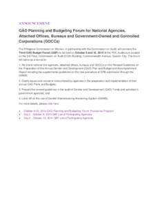 ANNOUNCEMENT  GAD Planning and Budgeting Forum for National Agencies, Attached Offices, Bureaus and Government-Owned and Controlled Corporations (GOCCs) The Philippine Commission on Women, in partnership with the Commiss
