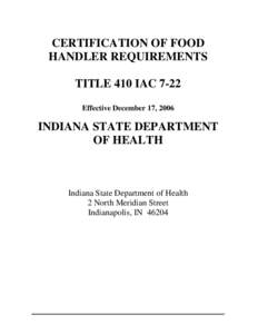 CERTIFICATION OF FOOD HANDLER REQUIREMENTS TITLE 410 IAC 7-22 Effective December 17, 2006  INDIANA STATE DEPARTMENT