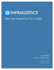 How User Experience Fits in Agile  By Jim Ross Senior User Experience Architect 2 Commerce Drive Cranbury, NJ 08512