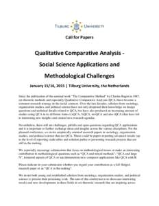 Call for Papers  Qualitative Comparative Analysis Social Science Applications and Methodological Challenges January 15/16, 2015 | Tilburg University, the Netherlands Since the publication of the seminal work “The Compa