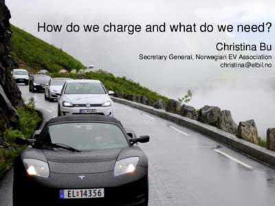 How do we charge and what do we need? Christina Bu Secretary General, Norwegian EV Association   The norwegian EV Association