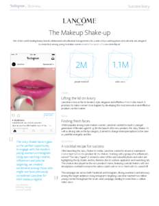 Business  Success Story The Makeup Shake-up One of the world’s leading beauty brands collaborated with influential Instragrammers for a series of eye-catching photo and video link ads, designed