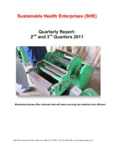 Sustainable Health Enterprises (SHE) Quarterly Report: 2nd and 3rd Quarters 2011 Mechanical banana fiber extractor that will make sourcing raw material more efficient.