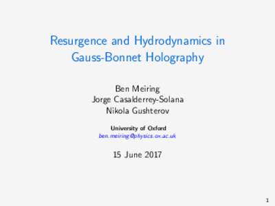 Resurgence and Hydrodynamics in Gauss-Bonnet Holography Ben Meiring Jorge Casalderrey-Solana Nikola Gushterov University of Oxford