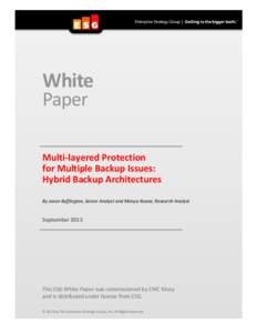 White Paper Multi-layered Protection for Multiple Backup Issues: Hybrid Backup Architectures By Jason Buffington, Senior Analyst and Monya Keane, Research Analyst